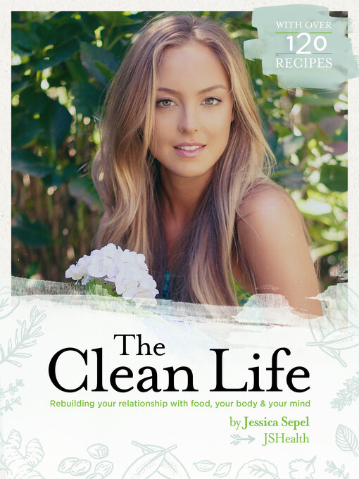 Title details for The Clean Life: Rebuilding Your Relationship with Food, Your Body and Your Mind by Jessica Sepel - Available